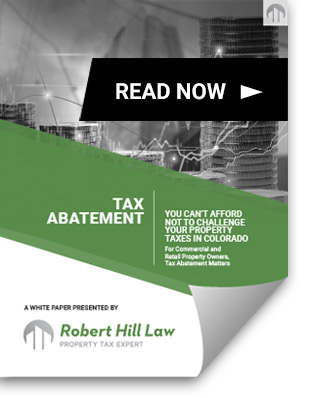Tax Abatement You Can't afford not to challenge your property taxes in Colorado Robert Hill Law